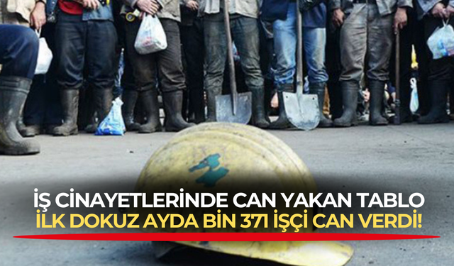 İş cinayetlerinde can yakan tablo! İSİG Meclisi'nin tespitlerine göre ilk dokuz ayda bin 371 işçi can verdi