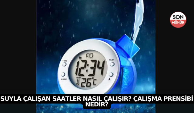 Suyla Çalışan Saatler Nasıl Çalışır? Çalışma Prensibi Nedir?