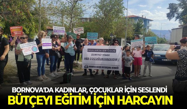 Bornova'da kadınlar, çocuklar için seslendi: Bütçeyi eğitim için harcayın