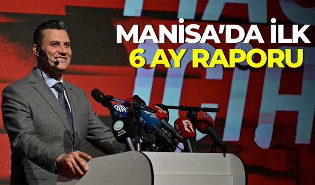 Manisa’da ilk 6 aylık faaliyet raporu