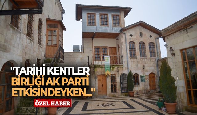 "Tarihi Kentler Birliği AK Parti etkisindeyken..."