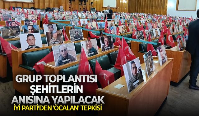 İYİ Parti’den 'Öcalan' tepkisi: Grup toplantısı şehitlerin anısına yapılacak