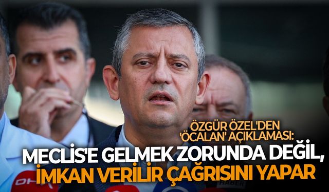 Özgür Özel'den 'Öcalan' açıklaması: Meclis'e gelmek zorunda değil, imkan verilir çağrısını yapar