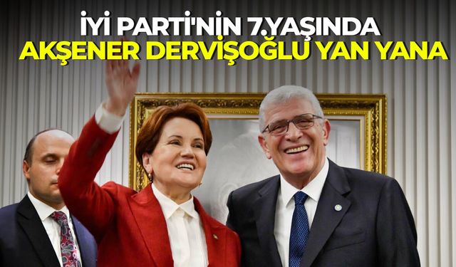 İYİ Parti'nin 7.yaşında Akşener Dervişoğlu yan yana