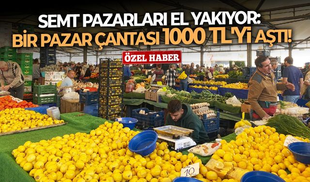 Semt pazarları el yakıyor: Bir pazar çantası 1000 TL'yi aştı!