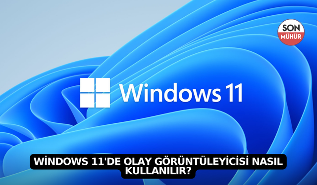 Windows 11'de Olay Görüntüleyicisi Nasıl Kullanılır?