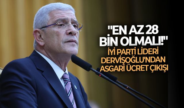 İYİ Parti lideri Dervişoğlu'ndan asgari ücret çıkışı: "En az 28 bin olmalı!"