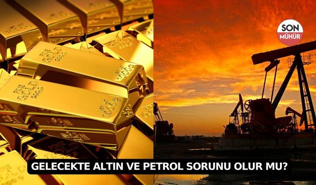 Gelecekte Altın Ve Petrol Sorunu Olur Mu?