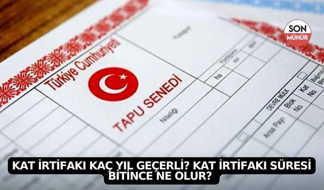 Kat irtifakı kaç yıl geçerli? Kat irtifakı süresi bitince ne olur?