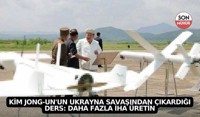 Kim Jong-un'un Ukrayna Savaşından Çıkardığı Ders: Daha Fazla İHA Üretin