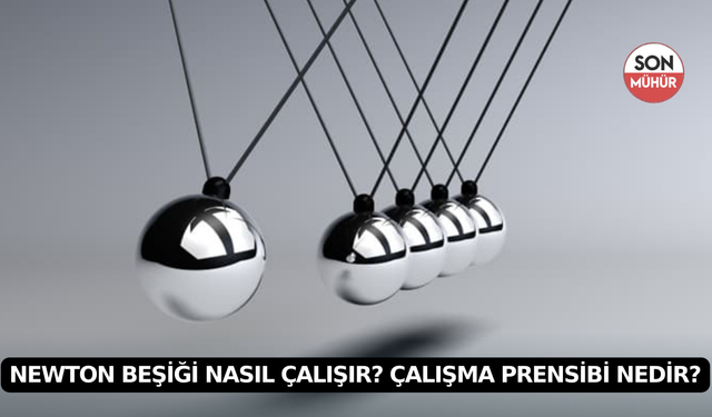 Newton Beşiği Nasıl Çalışır? Çalışma Prensibi Nedir?