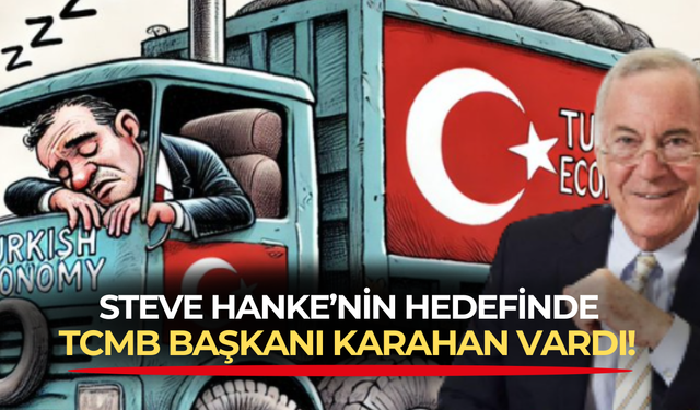 Steve Hanke'den TCMB Başkanı Karahan'a gönderme: Direksiyon başında uyuyor!