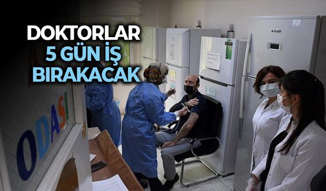 Doktorlar 5 gün iş bırakacak