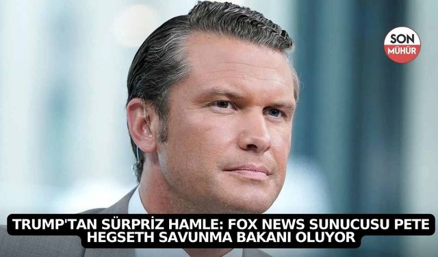 Trump'tan Sürpriz Hamle: Fox News Sunucusu Pete Hegseth Savunma Bakanı Oluyor