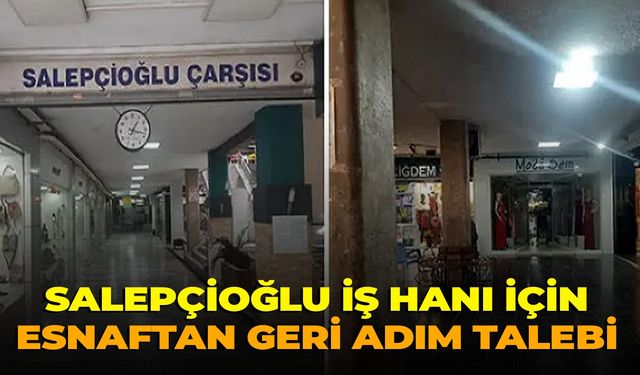 Salepçioğlu İş Hanı için esnaftan geri adım talebi