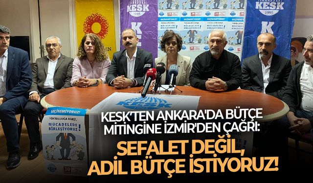 KESK’ten Ankara'da bütçe mitingine İzmir'den çağrı:  Sefalet değil, adil bütçe istiyoruz!