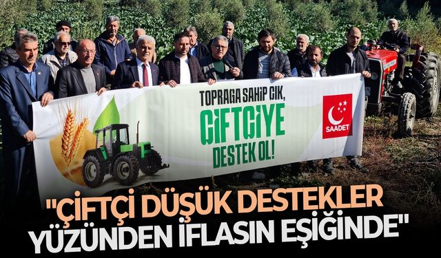 "Çiftçi düşük destekler yüzünden iflasın eşiğinde"