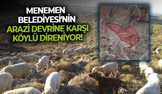 Menemen Belediyesi'nin arazi devrine karşı köylü direniyor!