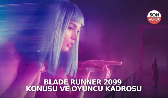 Blade Runner 2099 Konusu ve Oyuncu Kadrosu