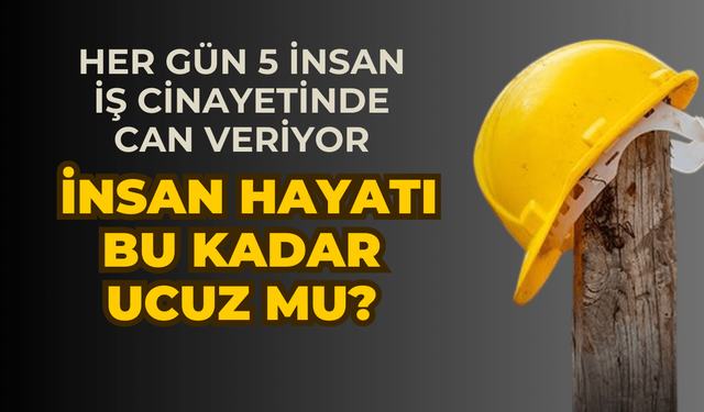 İSİG'den insan hayatı bu kadar ucuz mu dedirten rapor! Her gün en z 5 insan ekmek parası uğruna can veriyor!