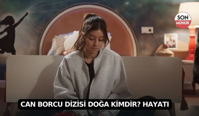 Can Borcu Dizisi Doğa Kimdir? Gerçek adı nedir? Dora Dalgıç Oynadığı Diziler