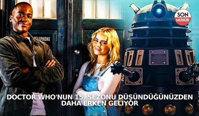 Doctor Who'nun 15. sezonu düşündüğünüzden daha erken geliyor