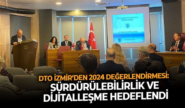 DTO İzmir’den 2024 değerlendirmesi: Sürdürülebilirlik ve dijitalleşme hedeflendi