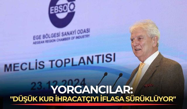 Yorgancılar: "Düşük kur ihracatçıyı iflasa sürüklüyor"