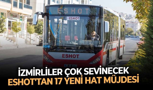 İzmir ESHOT'tan yeni 17 hat müjdesi