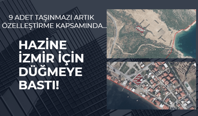 İzmir Aliağa ve Karaburun'da Hazine'ye ait 9 adet taşınmaz, özelleştirme kapsamına alındı