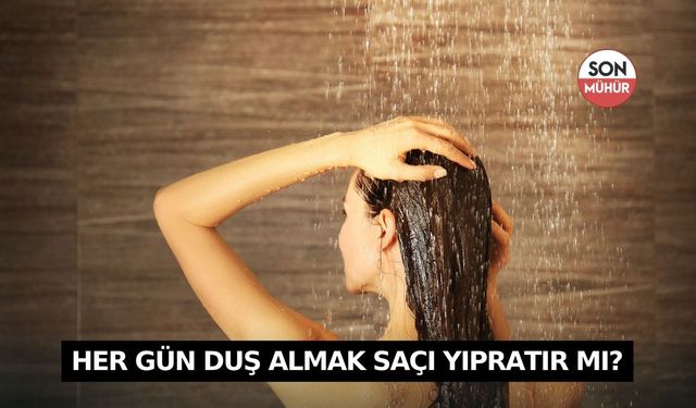 Her gün duş almak saçı yıpratır mı? Saçı döker mi?