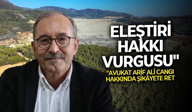 "Avukat Arif Ali Cangı hakkında şikâyete ret: Eleştiri hakkı vurgusu"