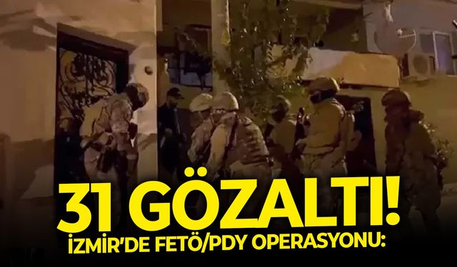 İzmir’de FETÖ/PDY silahlı örgütüne yönelik operasyon: 31 gözaltı!