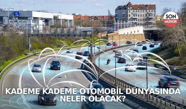 Kademe Kademe Otomobil Dünyasında Neler Olacak?