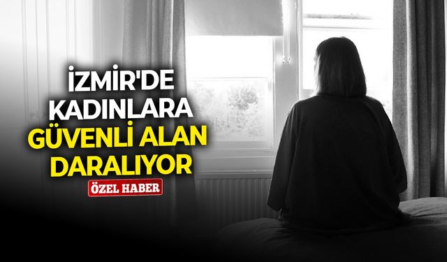 İzmir'de kadınlara güvenli alan daralıyor