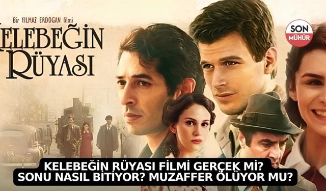 Kelebeğin Rüyası filmi gerçek mi? Sonu nasıl bitiyor? Muzaffer ölüyor mu?