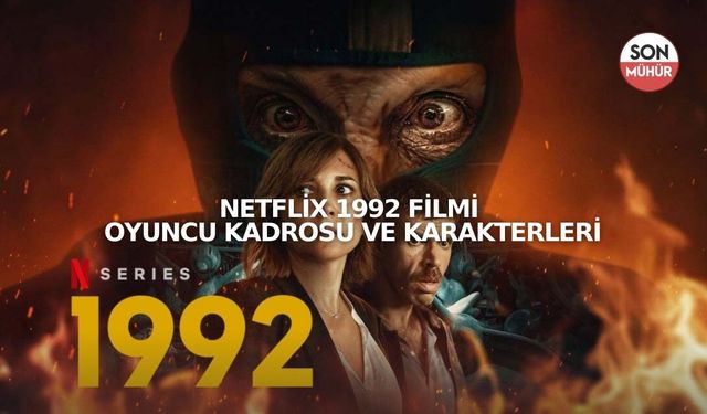 Netflix 1992 Filmi Oyuncu Kadrosu ve Karakterleri