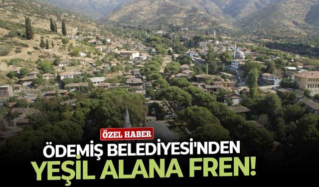 Ödemiş Belediyesi'nden yeşil alana fren!