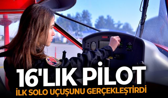 16 yaşındaki pilot ilk solo uçuşunu gerçekleştirdi!