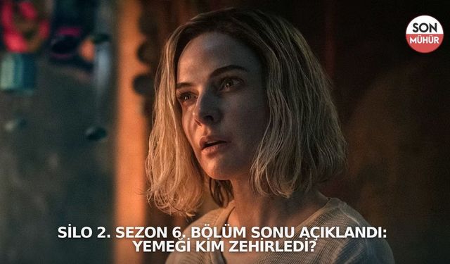 Silo 2. Sezon 6. Bölüm Sonu Açıklandı: Yemeği Kim Zehirledi?