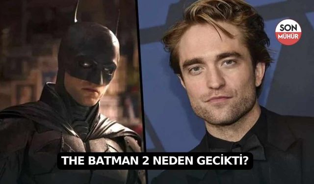 The Batman 2 Neden Gecikti? Erteleme Sürecinin Detayları