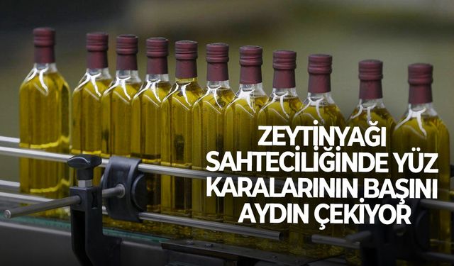 Zeytinyağı sahteciliğinde yüz karalarının başını Aydın çekiyor