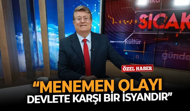 “Menemen Olayı devlete karşı bir isyandır”