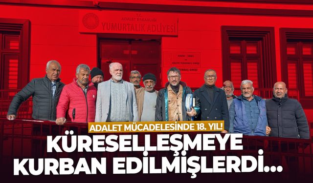 Küreselleşmeye kurban edilmişlerdi… Adalet mücadelesinde 18. yıl!