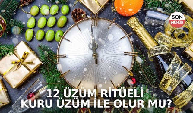 12 Üzüm Ritüeli Kuru Üzüm ile Olur Mu?