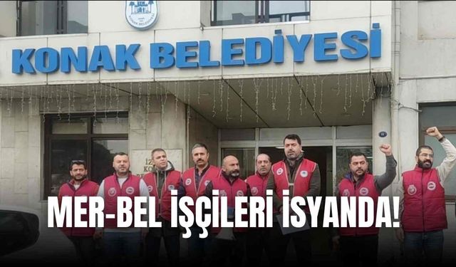 Konak Belediyesi'nde maaş krizi: MERBEL işçileri isyanda