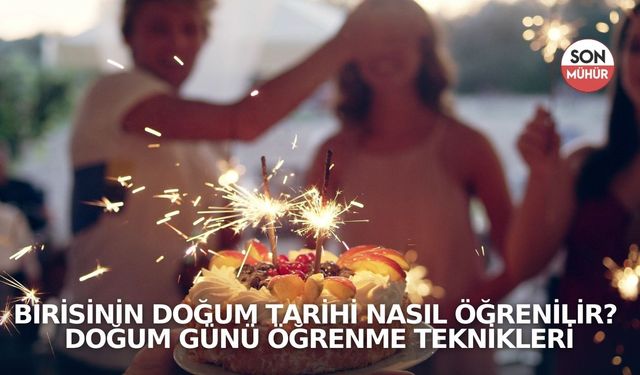 Birisinin doğum tarihi nasıl öğrenilir? Doğum günü öğrenme teknikleri