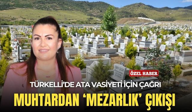 Türkelli'de Ata vasiyeti için çağrı: Muhtardan 'mezarlık' çıkışı!