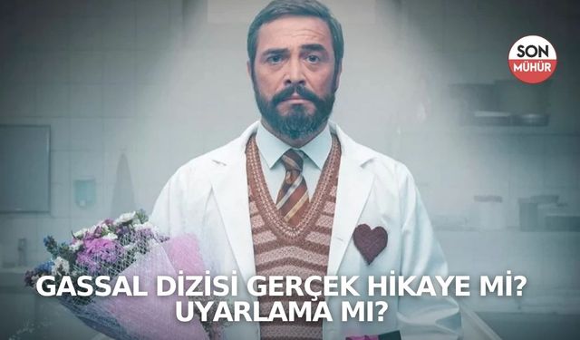 Gassal Dizisi Gerçek Hikaye mi, Uyarlama mı?