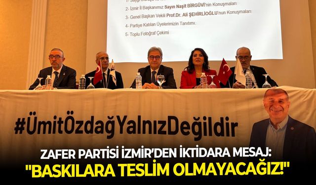 Zafer Partisi İzmir’den iktidara mesaj: "Baskılara teslim olmayacağız!"